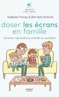 Doser les écrans en famille - Comment reprendre le contrôle au quotidien
